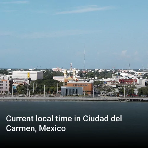 Current local time in Ciudad del Carmen, Mexico