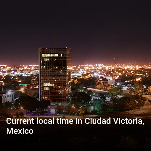 Current local time in Ciudad Victoria, Mexico