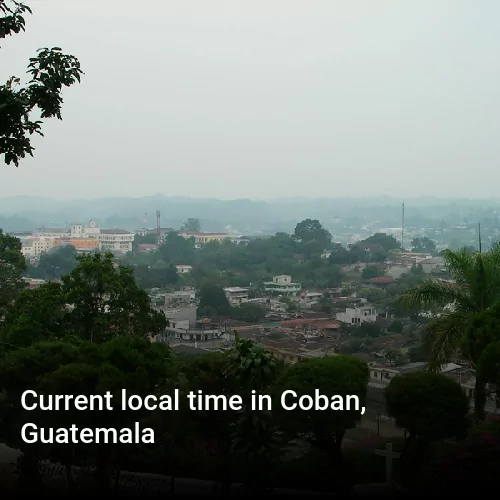 Current local time in Coban, Guatemala Current local time in Coban, Guatemala