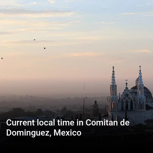 Current local time in Comitan de Dominguez, Mexico