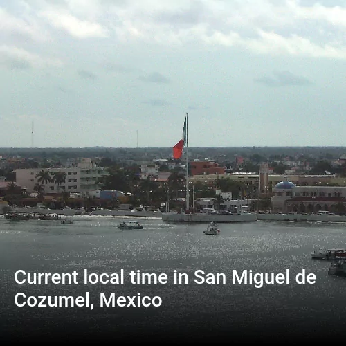 Current local time in San Miguel de Cozumel, Mexico