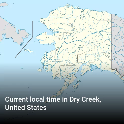 Current local time in Dry Creek, United States