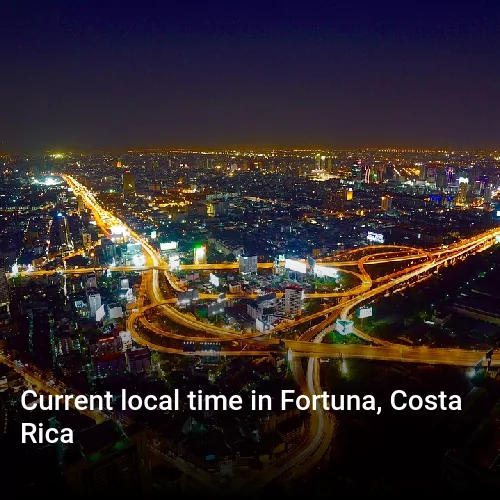 Current local time in Fortuna, Costa Rica