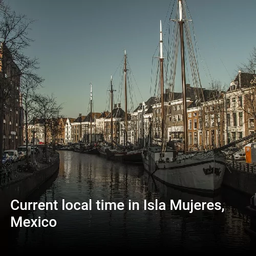 Current local time in Isla Mujeres, Mexico