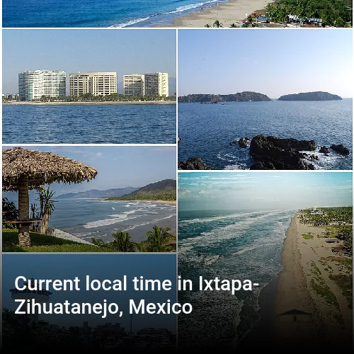 Current local time in Ixtapa-Zihuatanejo, Mexico