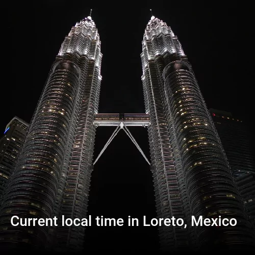 Current local time in Loreto, Mexico