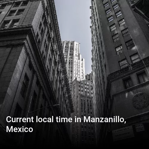 Current local time in Manzanillo, Mexico