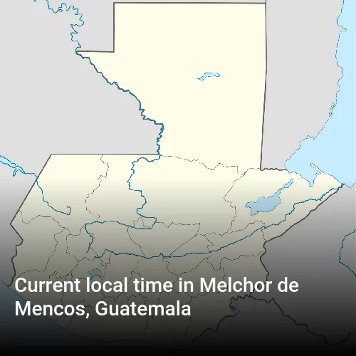 Current local time in Melchor de Mencos, Guatemala