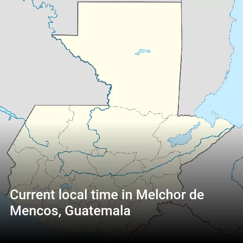 Current local time in Melchor de Mencos, Guatemala Current local time in Melchor de Mencos, Guatemala