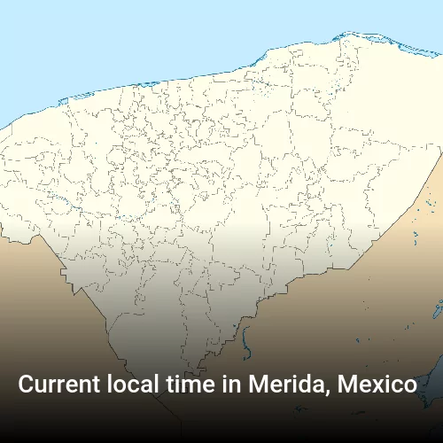 Current local time in Merida, Mexico