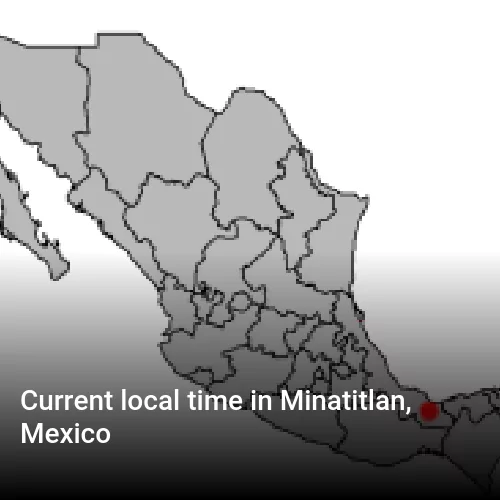 Current local time in Minatitlan, Mexico