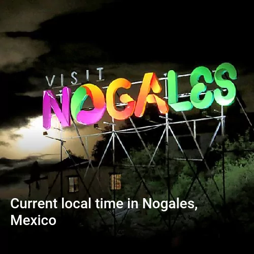 Current local time in Nogales, Mexico