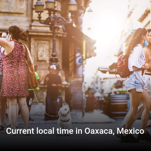 Current local time in Oaxaca, Mexico