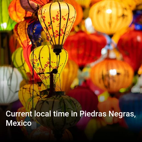 Current local time in Piedras Negras, Mexico