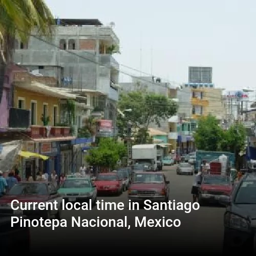 Current local time in Santiago Pinotepa Nacional, Mexico