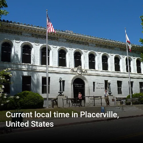 Current local time in Placerville, United States