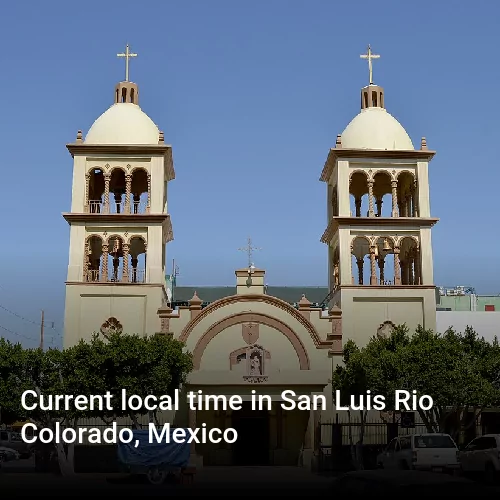Current local time in San Luis Rio Colorado, Mexico