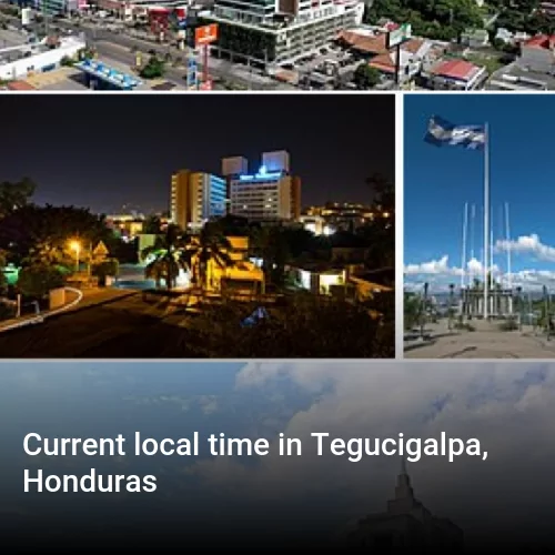 Current local time in Tegucigalpa, Honduras