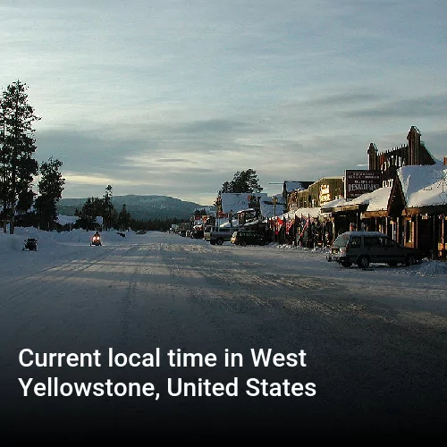 Current local time in West Yellowstone, United States