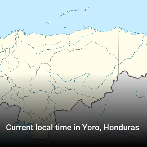 Current local time in Yoro, Honduras