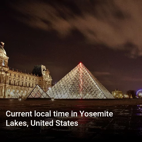 Current local time in Yosemite Lakes, United States
