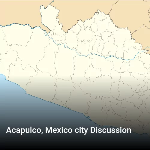 Acapulco, Mexico city Discussion