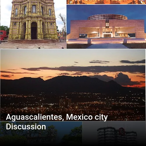 Aguascalientes, Mexico city Discussion
