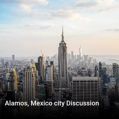 Alamos, Mexico city Discussion