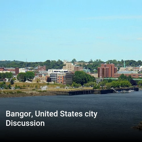 Bangor, United States city Discussion