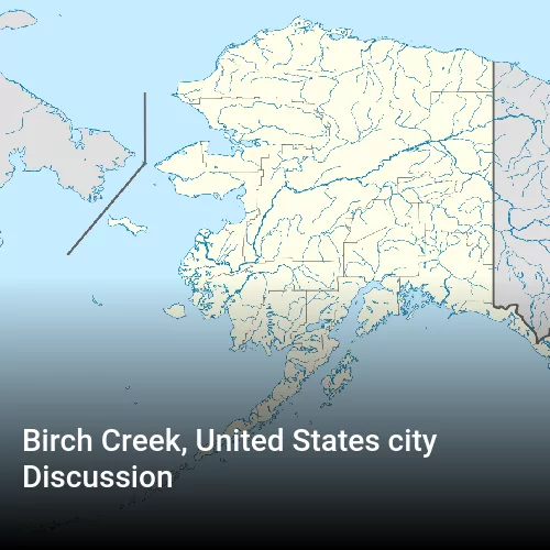 Birch Creek, United States city Discussion