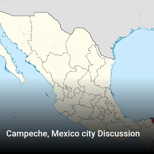 Campeche, Mexico city Discussion