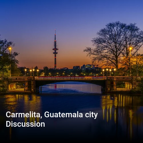 Carmelita, Guatemala city Discussion