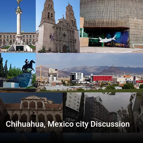 Chihuahua, Mexico city Discussion