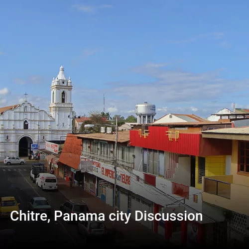Chitre, Panama city Discussion