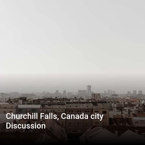 Churchill Falls, Canada city Discussion