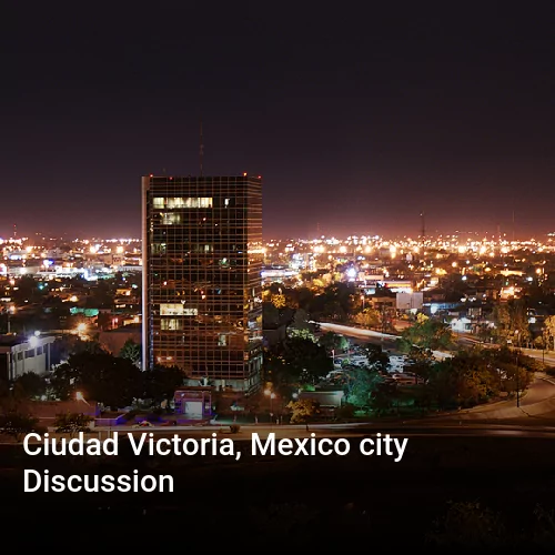 Ciudad Victoria, Mexico city Discussion
