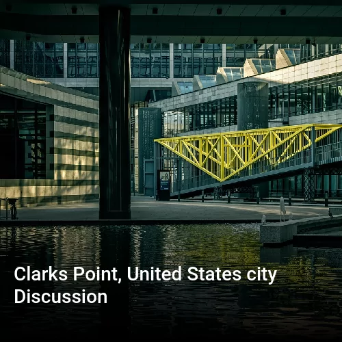 Clarks Point, United States city Discussion
