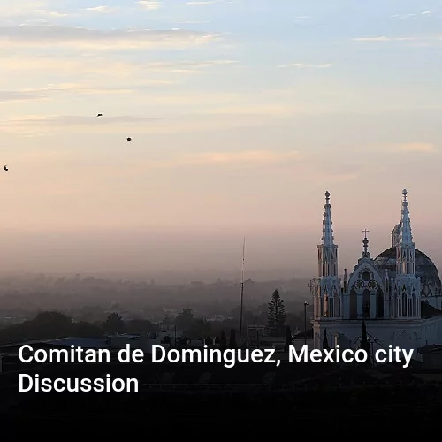 Comitan de Dominguez, Mexico city Discussion