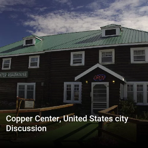 Copper Center, United States city Discussion