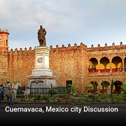 Cuernavaca, Mexico city Discussion