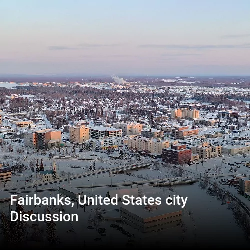 Fairbanks, United States city Discussion