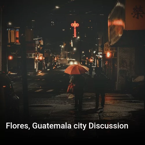 Flores, Guatemala city Discussion