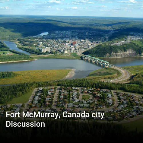 Fort McMurray, Canada city Discussion