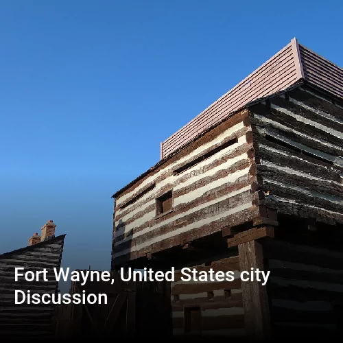 Fort Wayne, United States city Discussion