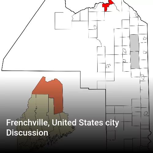 Frenchville, United States city Discussion