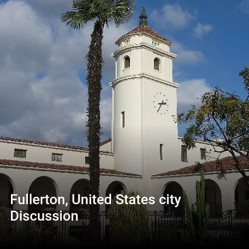 Fullerton, United States city Discussion