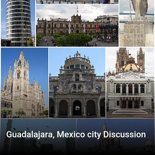Guadalajara, Mexico city Discussion
