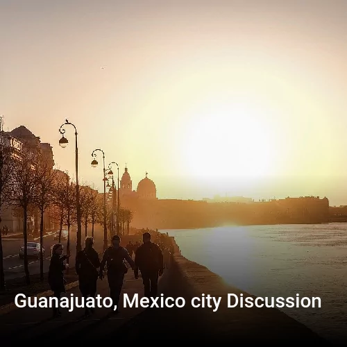 Guanajuato, Mexico city Discussion