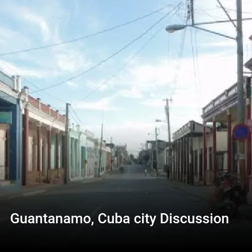 Guantanamo, Cuba city Discussion