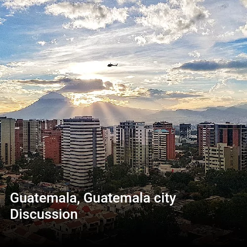 Guatemala, Guatemala city Discussion